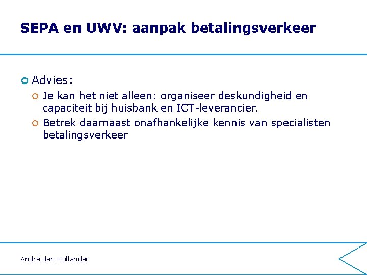SEPA en UWV: aanpak betalingsverkeer ¢ Advies: Je kan het niet alleen: organiseer deskundigheid SEPA en UWV: aanpak betalingsverkeer ¢ Advies: Je kan het niet alleen: organiseer deskundigheid
