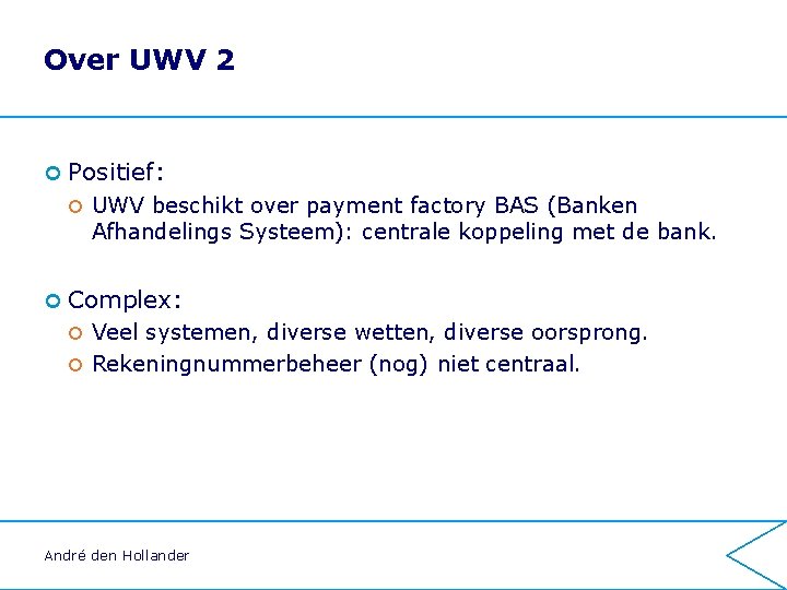 Over UWV 2 ¢ Positief: ¢ UWV beschikt over payment factory BAS (Banken Afhandelings Over UWV 2 ¢ Positief: ¢ UWV beschikt over payment factory BAS (Banken Afhandelings