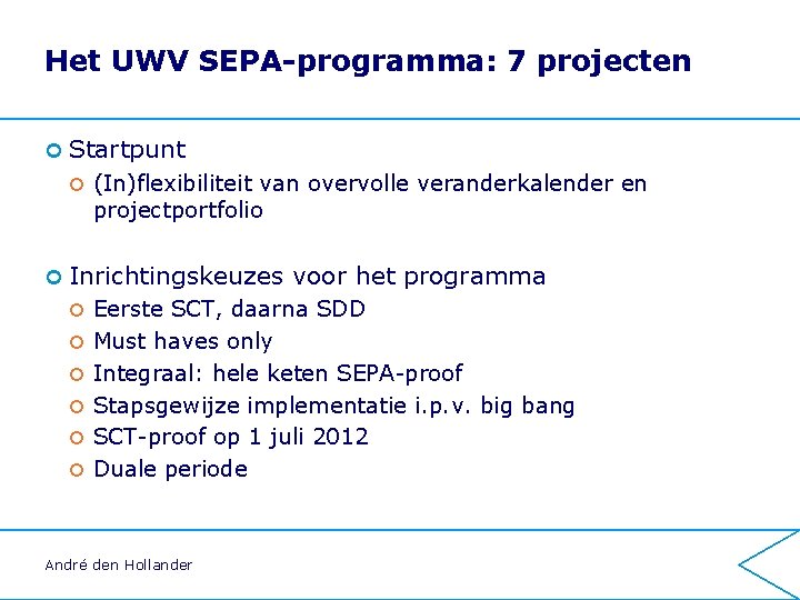 Het UWV SEPA-programma: 7 projecten ¢ Startpunt ¢ (In)flexibiliteit van overvolle veranderkalender en projectportfolio Het UWV SEPA-programma: 7 projecten ¢ Startpunt ¢ (In)flexibiliteit van overvolle veranderkalender en projectportfolio