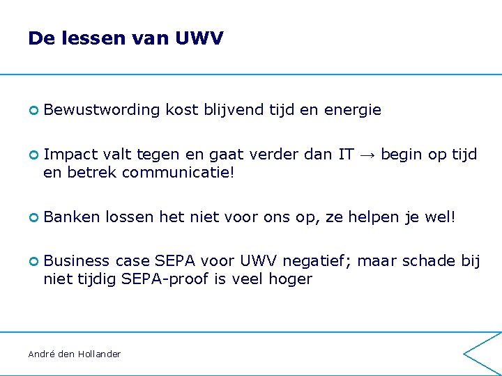 De lessen van UWV ¢ Bewustwording kost blijvend tijd en energie ¢ Impact valt De lessen van UWV ¢ Bewustwording kost blijvend tijd en energie ¢ Impact valt