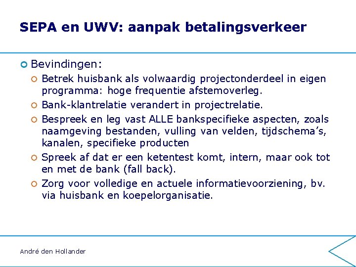 SEPA en UWV: aanpak betalingsverkeer ¢ Bevindingen: ¢ ¢ ¢ Betrek huisbank als volwaardig SEPA en UWV: aanpak betalingsverkeer ¢ Bevindingen: ¢ ¢ ¢ Betrek huisbank als volwaardig