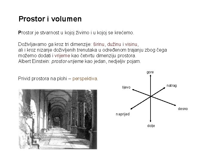 Prostor i volumen Prostor je stvarnost u kojoj živimo i u kojoj se krećemo.