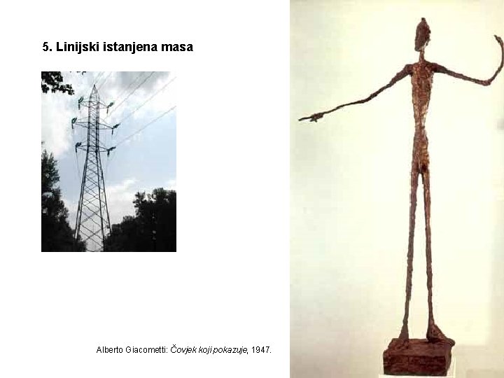 5. Linijski istanjena masa Alberto Giacometti: Čovjek koji pokazuje, 1947. 