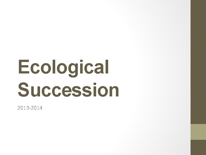 Ecological Succession 2013 -2014 