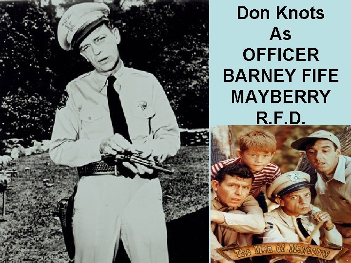 Don Knots As OFFICER BARNEY FIFE MAYBERRY R. F. D. 