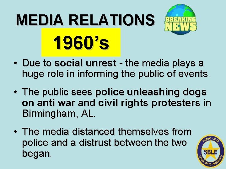 MEDIA RELATIONS 1960’s • Due to social unrest - the media plays a huge