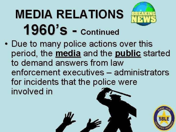 MEDIA RELATIONS 1960’s - Continued • Due to many police actions over this period,