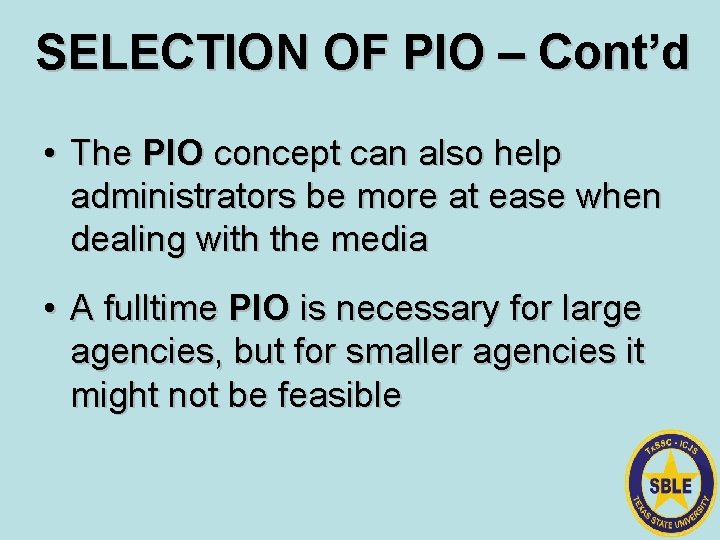 SELECTION OF PIO – Cont’d • The PIO concept can also help administrators be