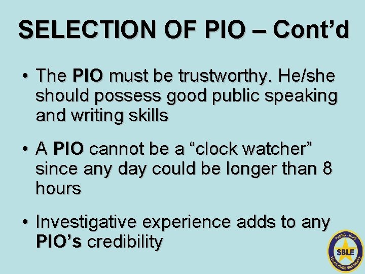 SELECTION OF PIO – Cont’d • The PIO must be trustworthy. He/she should possess