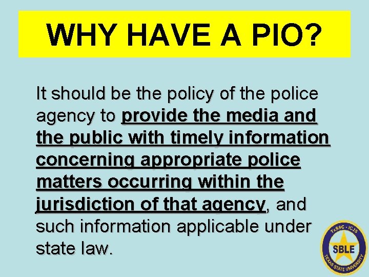 WHY HAVE A PIO? It should be the policy of the police agency to