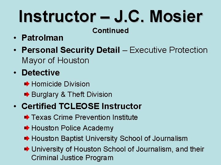 Instructor – J. C. Mosier Continued • Patrolman • Personal Security Detail – Executive
