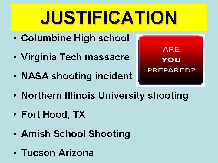 JUSTIFICATION • Columbine High school • Virginia Tech massacre • NASA shooting incident •