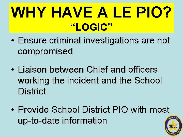WHY HAVE A LE PIO? “LOGIC” • Ensure criminal investigations are not compromised •