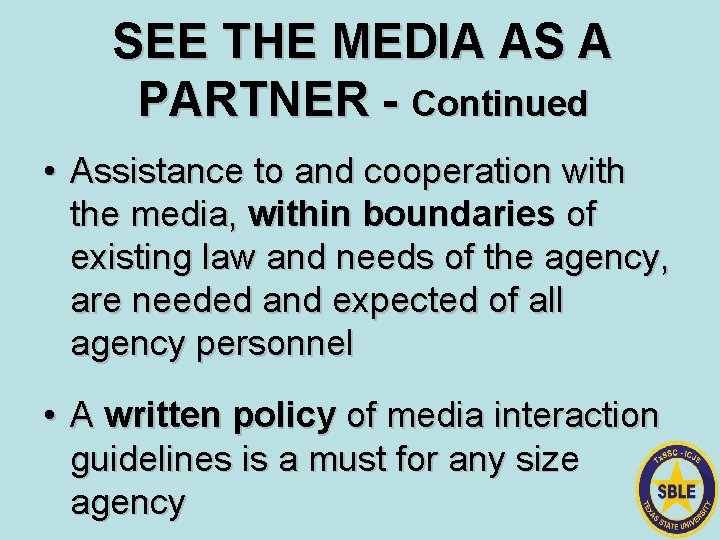 SEE THE MEDIA AS A PARTNER - Continued • Assistance to and cooperation with