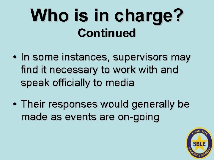 Who is in charge? Continued • In some instances, supervisors may find it necessary
