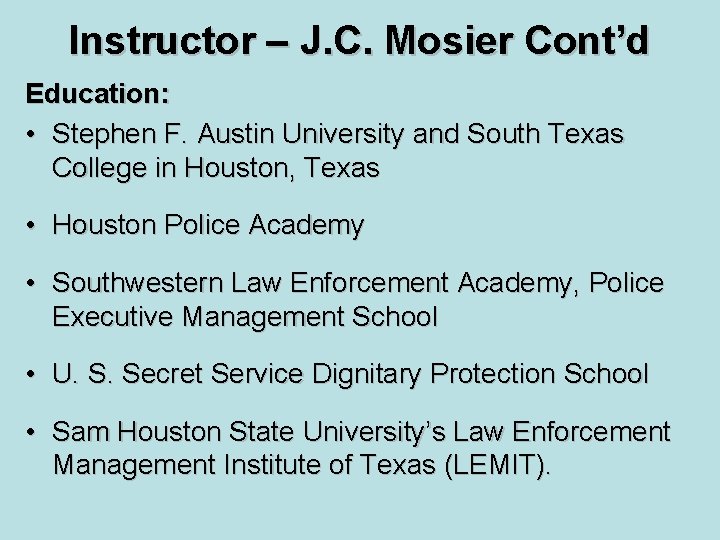 Instructor – J. C. Mosier Cont’d Education: • Stephen F. Austin University and South