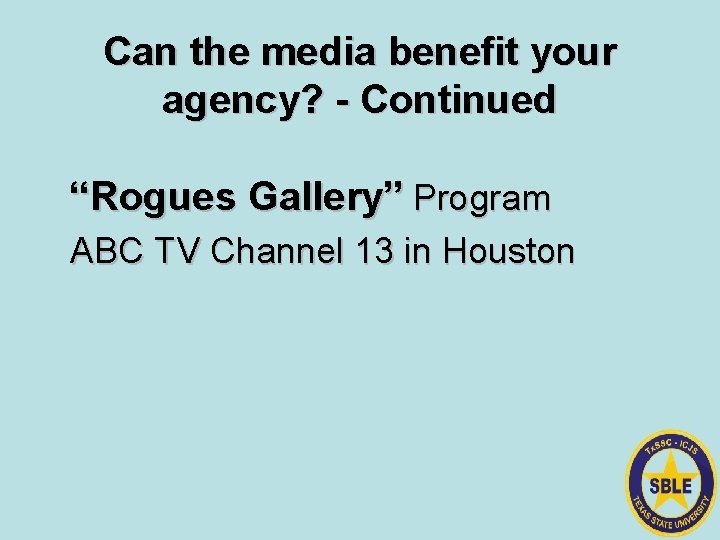 Can the media benefit your agency? - Continued “Rogues Gallery” Program ABC TV Channel