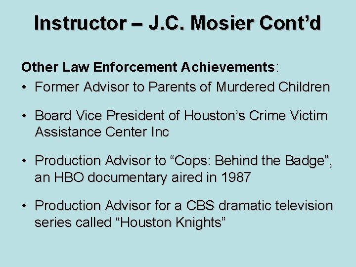 Instructor – J. C. Mosier Cont’d Other Law Enforcement Achievements: • Former Advisor to