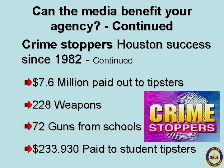 Can the media benefit your agency? - Continued Crime stoppers Houston success since 1982