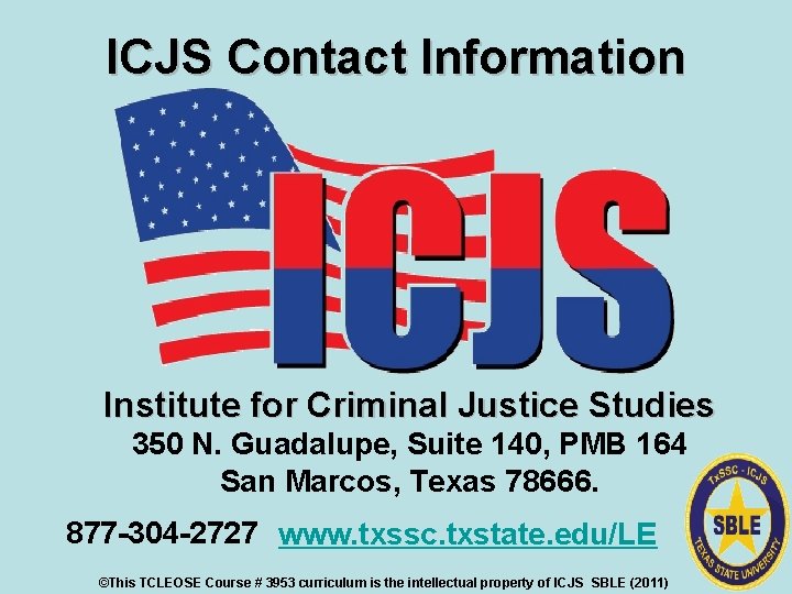 ICJS Contact Information Institute for Criminal Justice Studies 350 N. Guadalupe, Suite 140, PMB