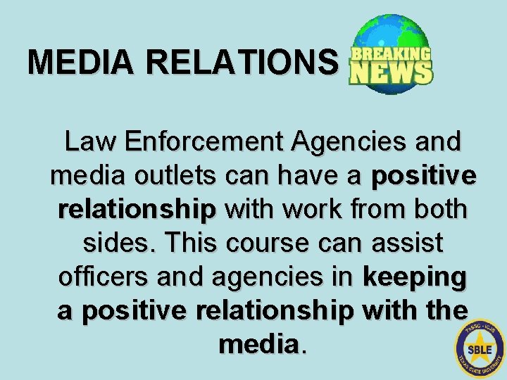 MEDIA RELATIONS Law Enforcement Agencies and media outlets can have a positive relationship with