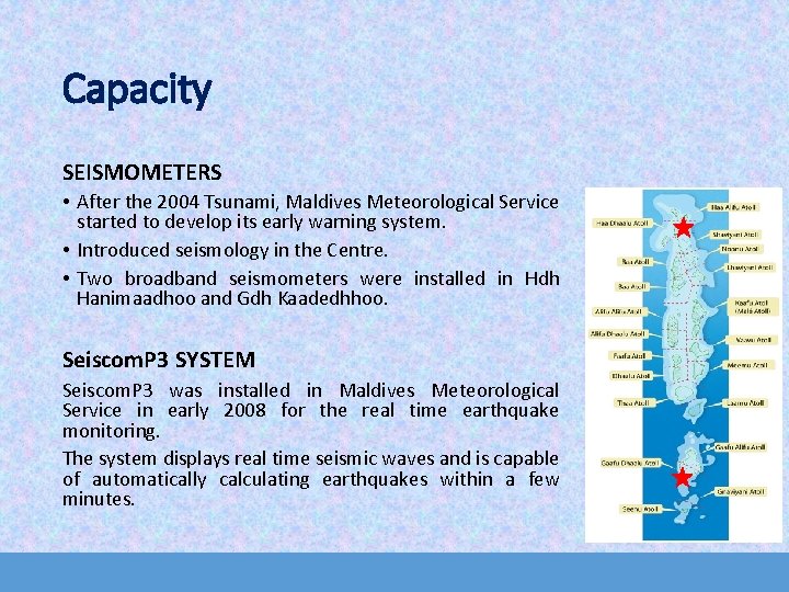 Capacity SEISMOMETERS • After the 2004 Tsunami, Maldives Meteorological Service started to develop its