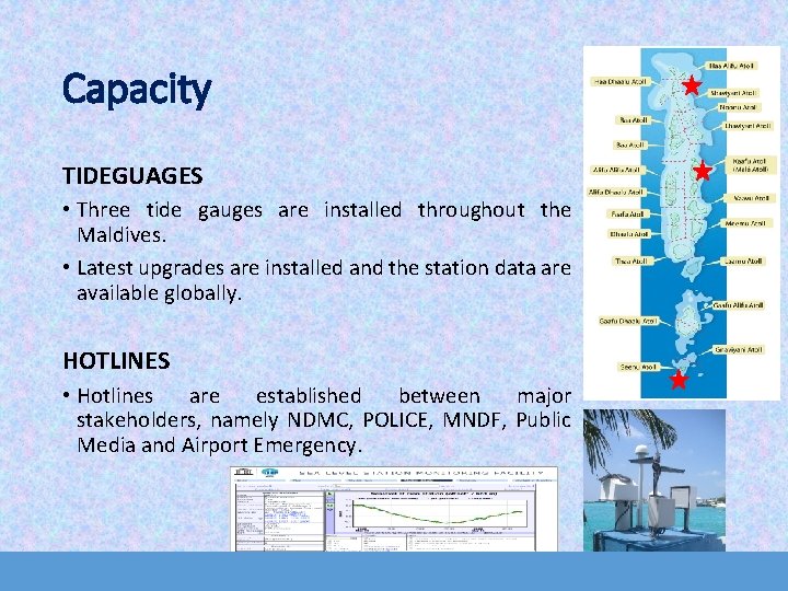 Capacity TIDEGUAGES • Three tide gauges are installed throughout the Maldives. • Latest upgrades