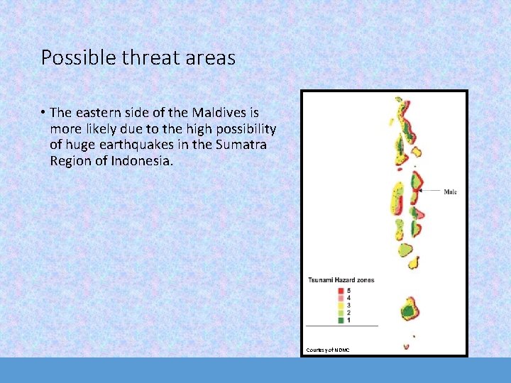 Possible threat areas • The eastern side of the Maldives is more likely due