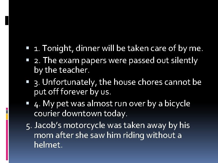  1. Tonight, dinner will be taken care of by me. 2. The exam