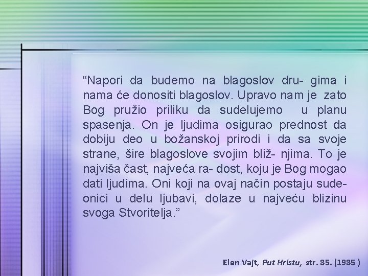 “Napori da budemo na blagoslov dru- gima i nama će donositi blagoslov. Upravo nam
