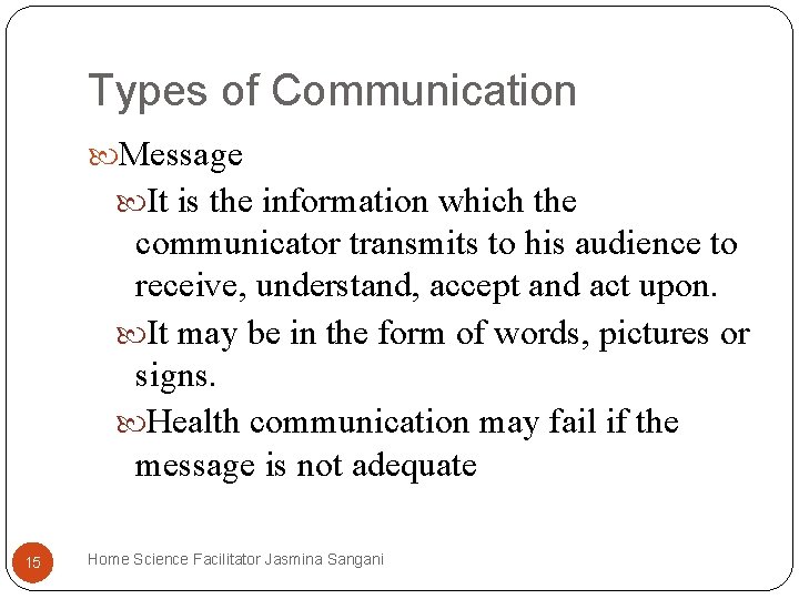 Types of Communication Message It is the information which the communicator transmits to his Types of Communication Message It is the information which the communicator transmits to his
