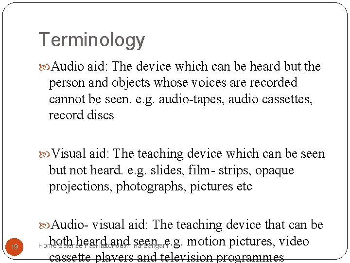 Terminology Audio aid: The device which can be heard but the person and objects Terminology Audio aid: The device which can be heard but the person and objects