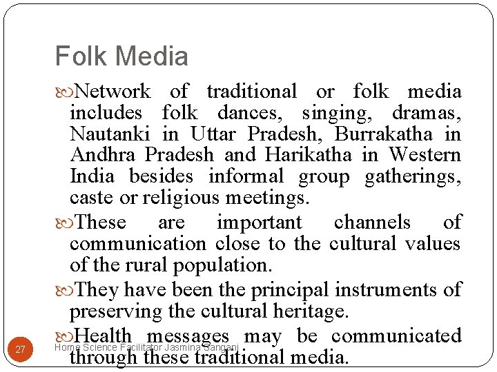 Folk Media Network of traditional or folk media 27 includes folk dances, singing, dramas, Folk Media Network of traditional or folk media 27 includes folk dances, singing, dramas,