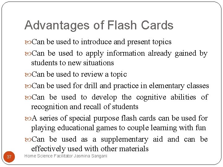 Advantages of Flash Cards Can be used to introduce and present topics Can be Advantages of Flash Cards Can be used to introduce and present topics Can be