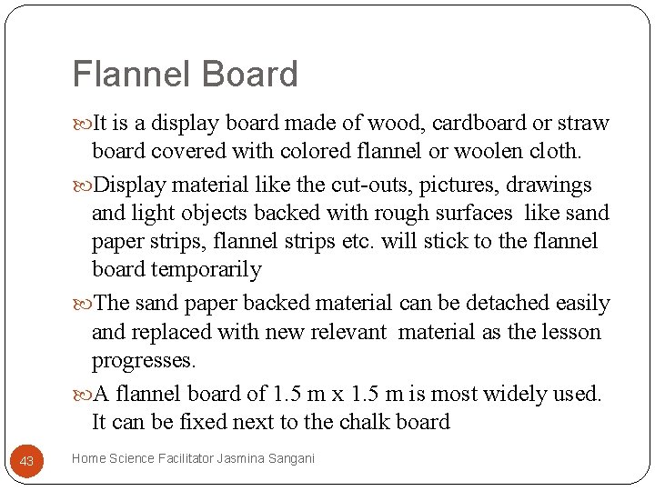 Flannel Board It is a display board made of wood, cardboard or straw board Flannel Board It is a display board made of wood, cardboard or straw board