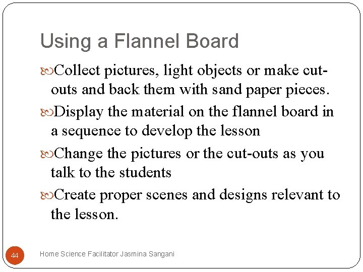 Using a Flannel Board Collect pictures, light objects or make cut- outs and back Using a Flannel Board Collect pictures, light objects or make cut- outs and back