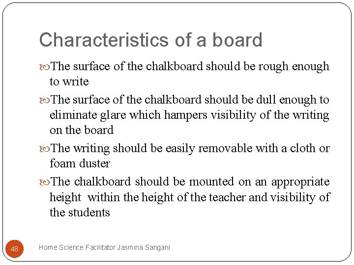 Characteristics of a board The surface of the chalkboard should be rough enough to Characteristics of a board The surface of the chalkboard should be rough enough to