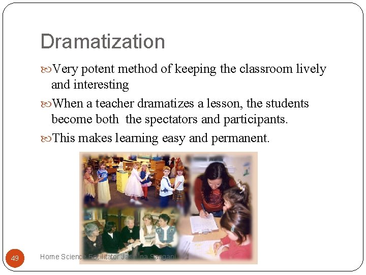 Dramatization Very potent method of keeping the classroom lively and interesting When a teacher Dramatization Very potent method of keeping the classroom lively and interesting When a teacher