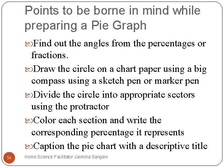 Points to be borne in mind while preparing a Pie Graph Find out the Points to be borne in mind while preparing a Pie Graph Find out the