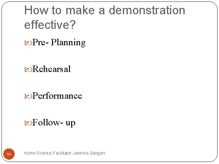 How to make a demonstration effective? Pre- Planning Rehearsal Performance Follow- up 64 Home How to make a demonstration effective? Pre- Planning Rehearsal Performance Follow- up 64 Home