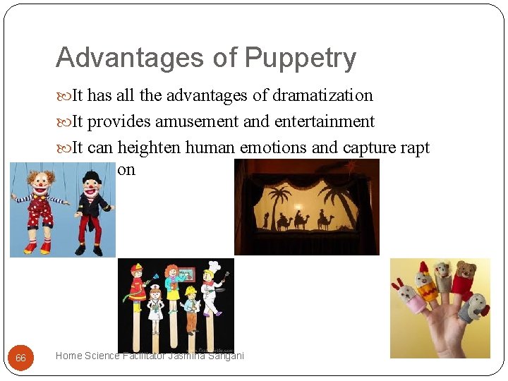 Advantages of Puppetry It has all the advantages of dramatization It provides amusement and Advantages of Puppetry It has all the advantages of dramatization It provides amusement and