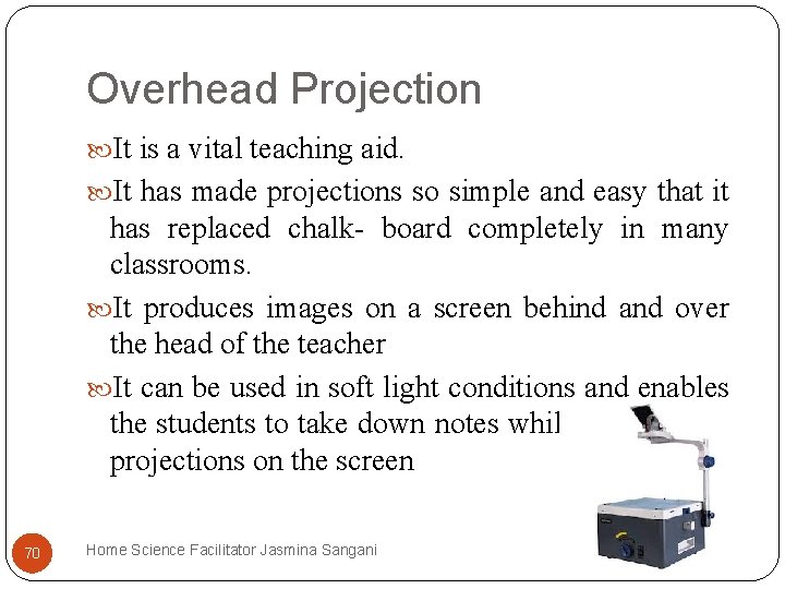 Overhead Projection It is a vital teaching aid. It has made projections so simple Overhead Projection It is a vital teaching aid. It has made projections so simple