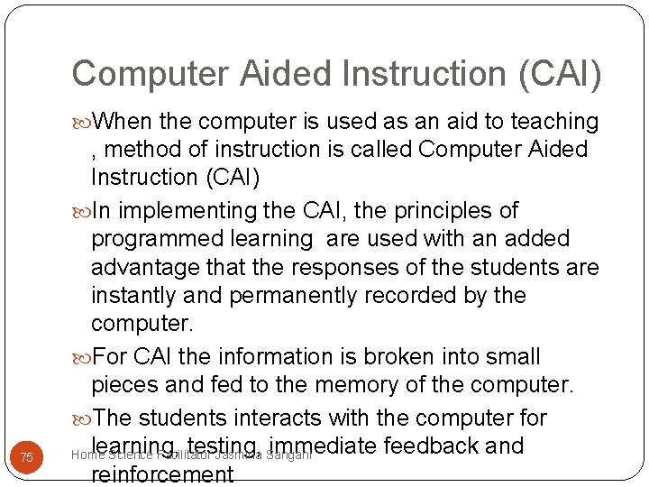 Computer Aided Instruction (CAI) When the computer is used as an aid to teaching Computer Aided Instruction (CAI) When the computer is used as an aid to teaching