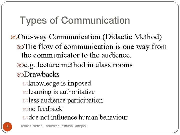 Types of Communication One-way Communication (Didactic Method) The flow of communication is one way Types of Communication One-way Communication (Didactic Method) The flow of communication is one way