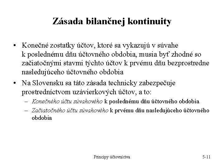 Zásada bilančnej kontinuity • Konečné zostatky účtov, ktoré sa vykazujú v súvahe k poslednému Zásada bilančnej kontinuity • Konečné zostatky účtov, ktoré sa vykazujú v súvahe k poslednému