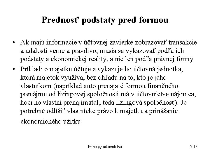 Prednosť podstaty pred formou • Ak majú informácie v účtovnej závierke zobrazovať transakcie a Prednosť podstaty pred formou • Ak majú informácie v účtovnej závierke zobrazovať transakcie a