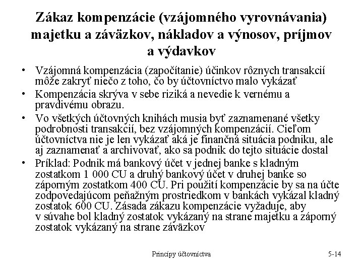 Zákaz kompenzácie (vzájomného vyrovnávania) majetku a záväzkov, nákladov a výnosov, príjmov a výdavkov • Zákaz kompenzácie (vzájomného vyrovnávania) majetku a záväzkov, nákladov a výnosov, príjmov a výdavkov •