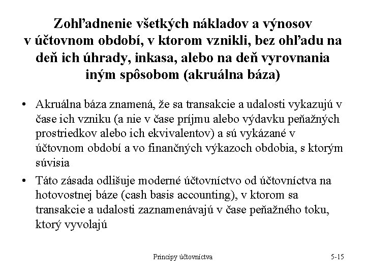 Zohľadnenie všetkých nákladov a výnosov v účtovnom období, v ktorom vznikli, bez ohľadu na Zohľadnenie všetkých nákladov a výnosov v účtovnom období, v ktorom vznikli, bez ohľadu na