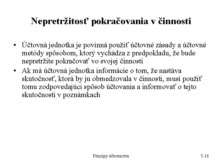 Nepretržitosť pokračovania v činnosti • Účtovná jednotka je povinná použiť účtovné zásady a účtovné Nepretržitosť pokračovania v činnosti • Účtovná jednotka je povinná použiť účtovné zásady a účtovné