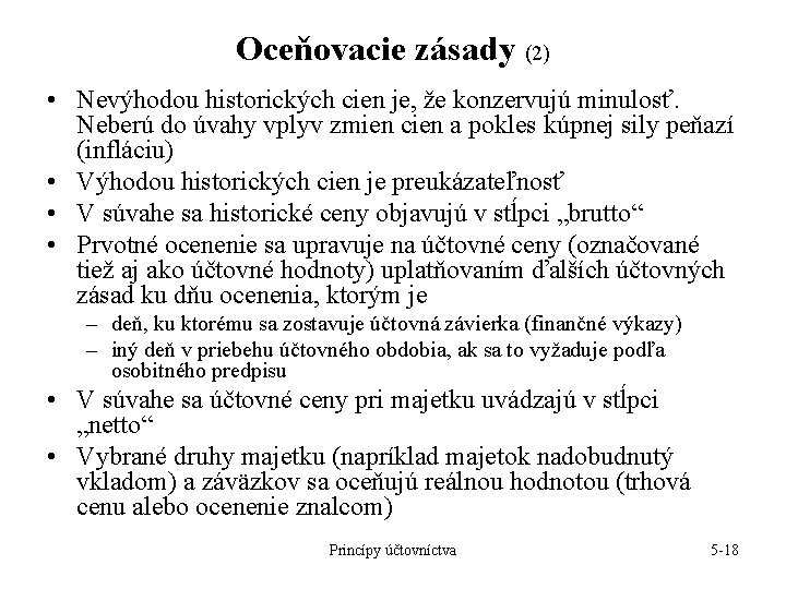 Oceňovacie zásady (2) • Nevýhodou historických cien je, že konzervujú minulosť. Neberú do úvahy Oceňovacie zásady (2) • Nevýhodou historických cien je, že konzervujú minulosť. Neberú do úvahy